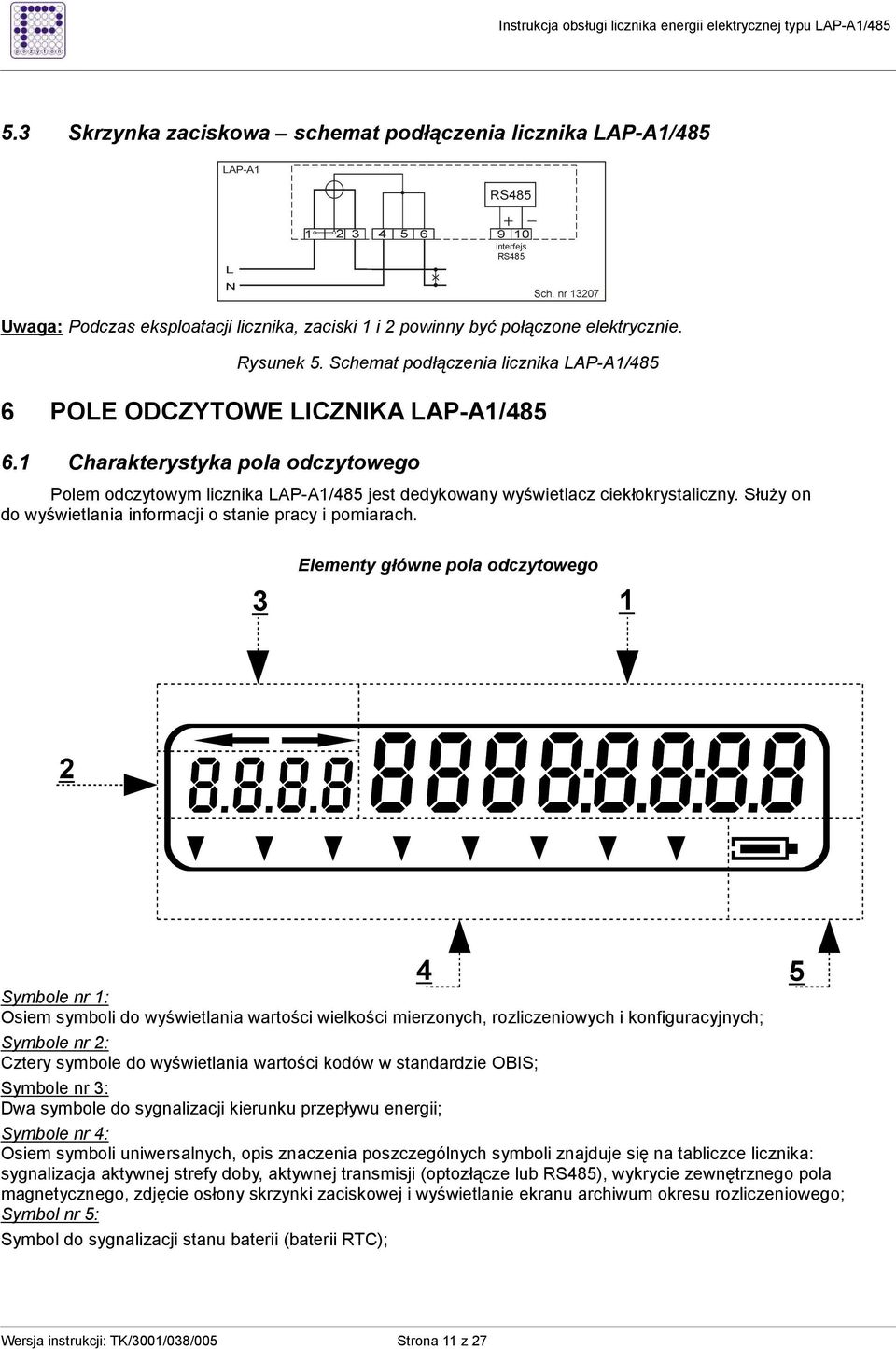 SłuŜy on do wyświetlania informacji o stanie pracy i pomiarach.