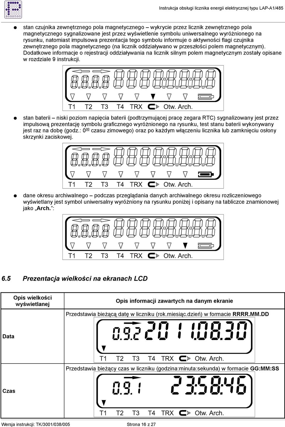 Dodatkowe informacje o rejestracji oddziaływania na licznik silnym polem magnetycznym zostały opisane w rozdziale 9 instrukcji.