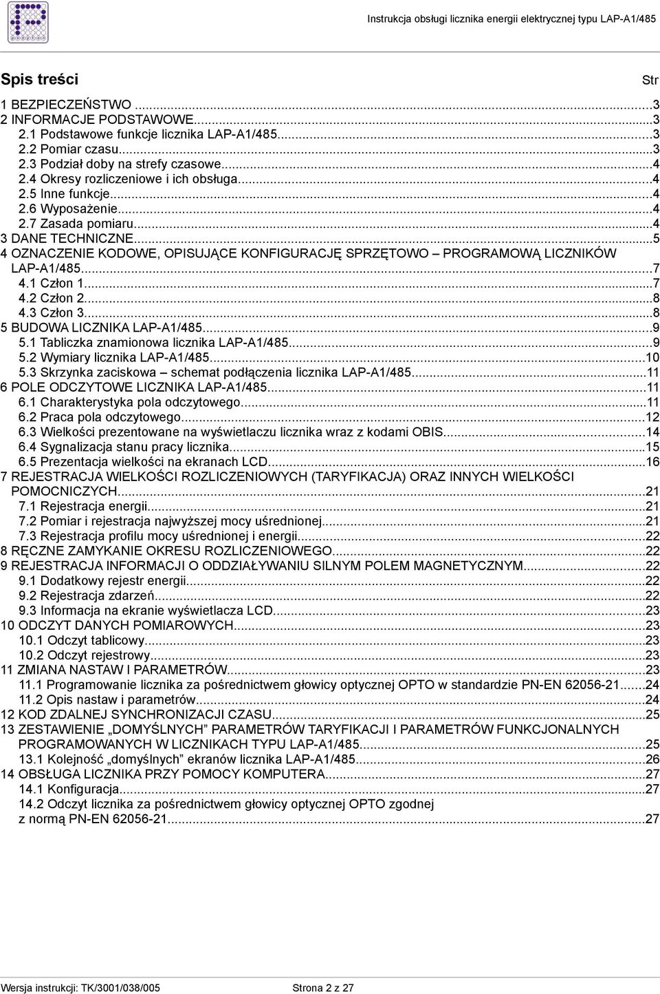 ..5 4 OZNACZENIE KODOWE, OPISUJĄCE KONFIGURACJĘ SPRZĘTOWO PROGRAMOWĄ LICZNIKÓW LAP-A1/485...7 4.1 Człon 1...7 4.2 Człon 2...8 4.3 Człon 3...8 5 BUDOWA LICZNIKA LAP-A1/485...9 5.