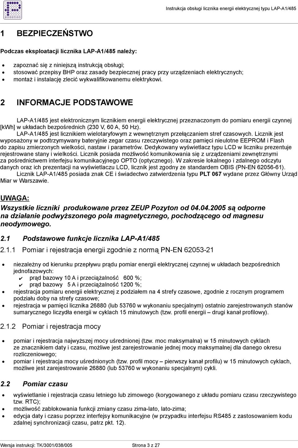 2 INFORMACJE PODSTAWOWE LAP-A1/485 jest elektronicznym licznikiem energii elektrycznej przeznaczonym do pomiaru energii czynnej [kwh] w układach bezpośrednich (230 V, 60 A, 50 Hz).