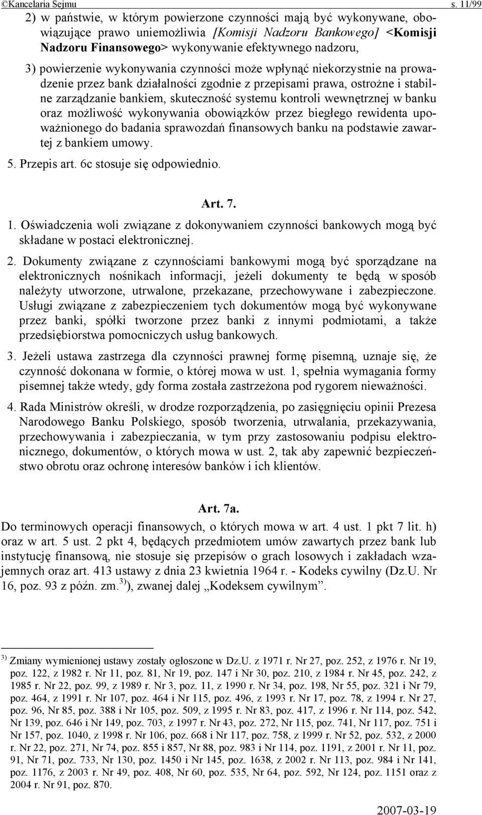 powierzenie wykonywania czynności może wpłynąć niekorzystnie na prowadzenie przez bank działalności zgodnie z przepisami prawa, ostrożne i stabilne zarządzanie bankiem, skuteczność systemu kontroli