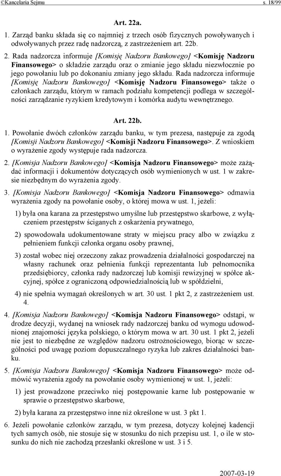 b. 2. Rada nadzorcza informuje [Komisję Nadzoru Bankowego] <Komisję Nadzoru Finansowego> o składzie zarządu oraz o zmianie jego składu niezwłocznie po jego powołaniu lub po dokonaniu zmiany jego