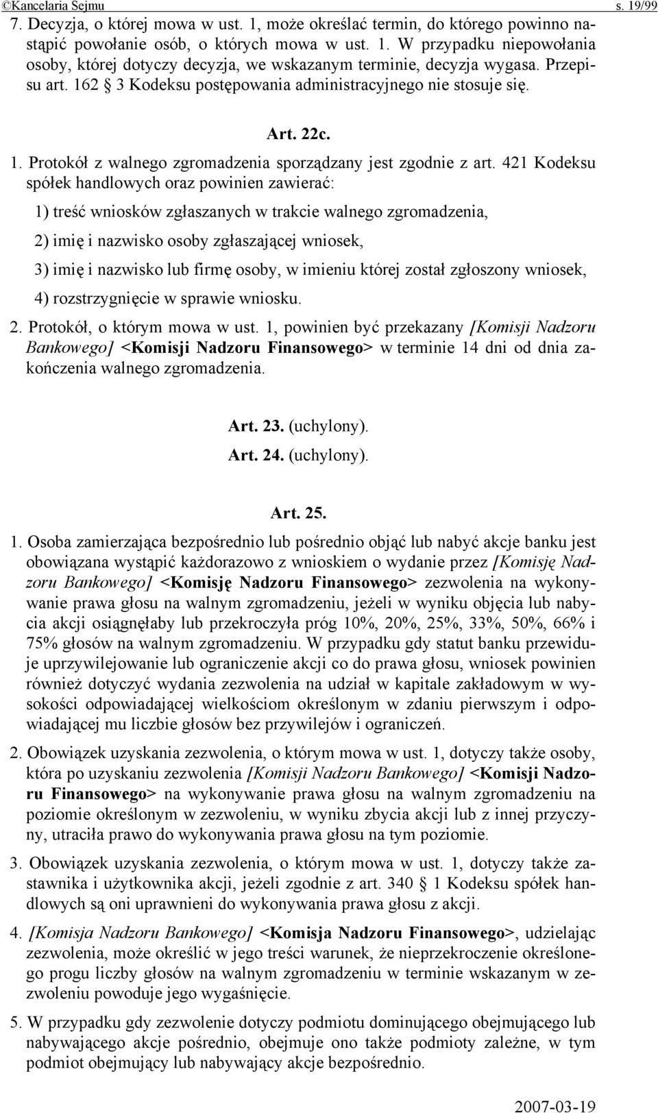 421 Kodeksu spółek handlowych oraz powinien zawierać: 1) treść wniosków zgłaszanych w trakcie walnego zgromadzenia, 2) imię i nazwisko osoby zgłaszającej wniosek, 3) imię i nazwisko lub firmę osoby,