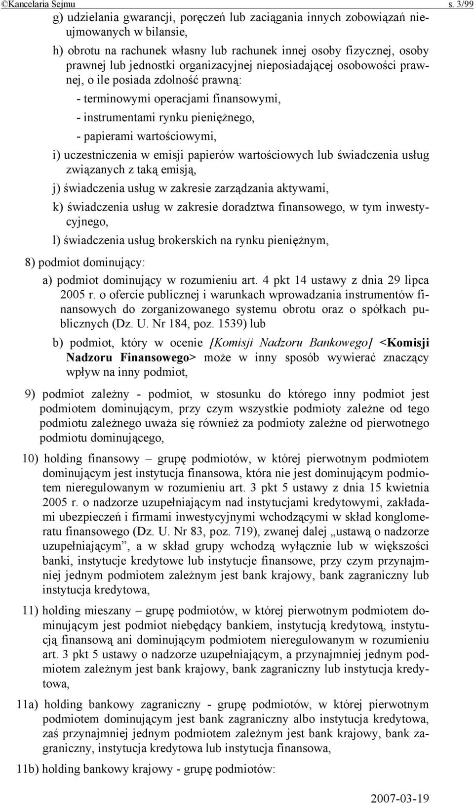 organizacyjnej nieposiadającej osobowości prawnej, o ile posiada zdolność prawną: - terminowymi operacjami finansowymi, - instrumentami rynku pieniężnego, - papierami wartościowymi, i) uczestniczenia