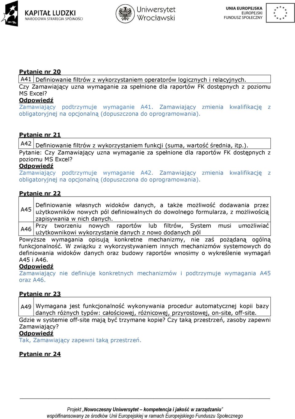 Pytanie nr 21 A42 Definiowanie filtrów z wykorzystaniem funkcji (suma, wartość średnia, itp.). Pytanie: Czy Zamawiający uzna wymaganie za spełnione dla raportów FK dostępnych z poziomu MS Excel?