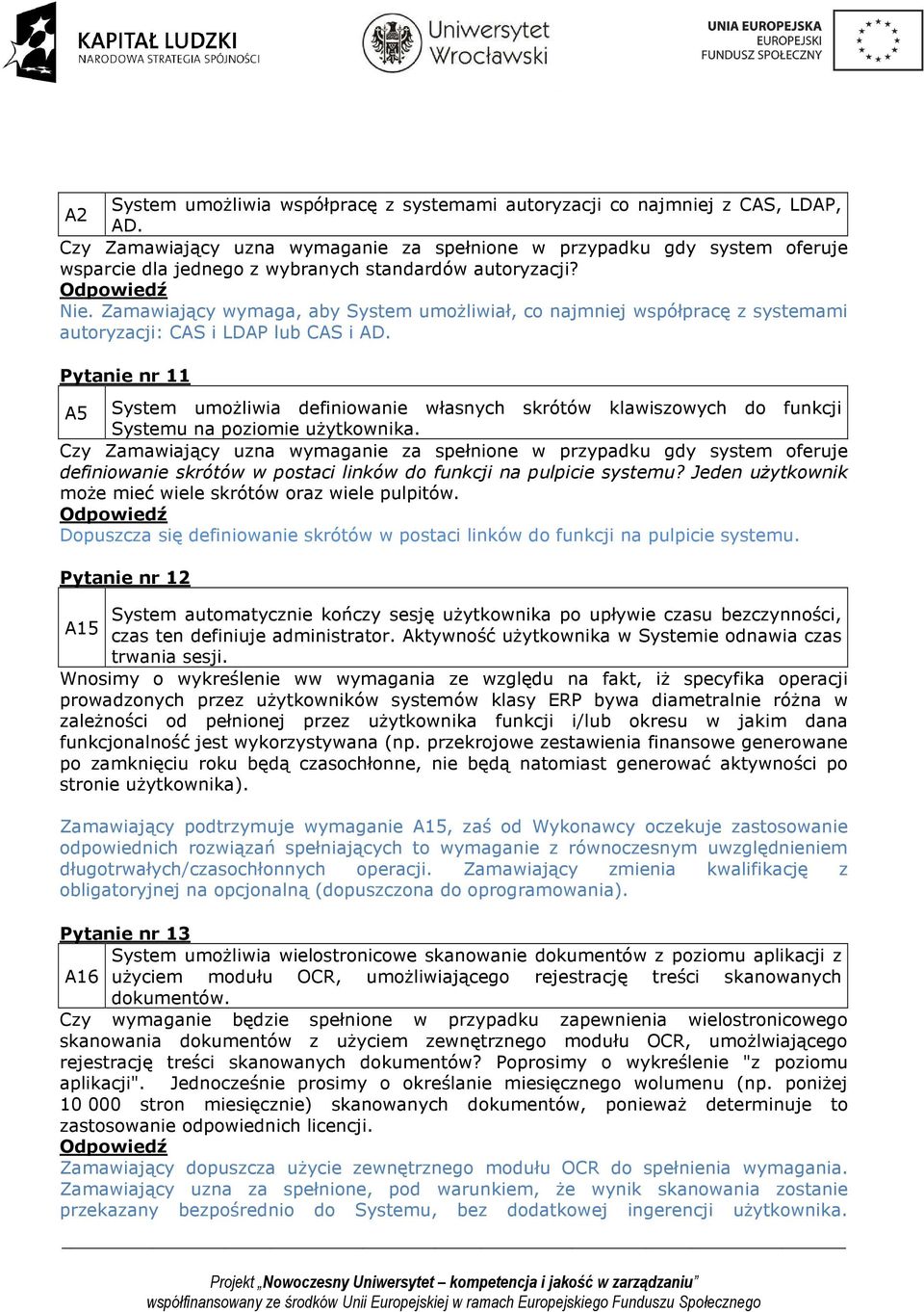 Zamawiający wymaga, aby System umożliwiał, co najmniej współpracę z systemami autoryzacji: CAS i LDAP lub CAS i AD.