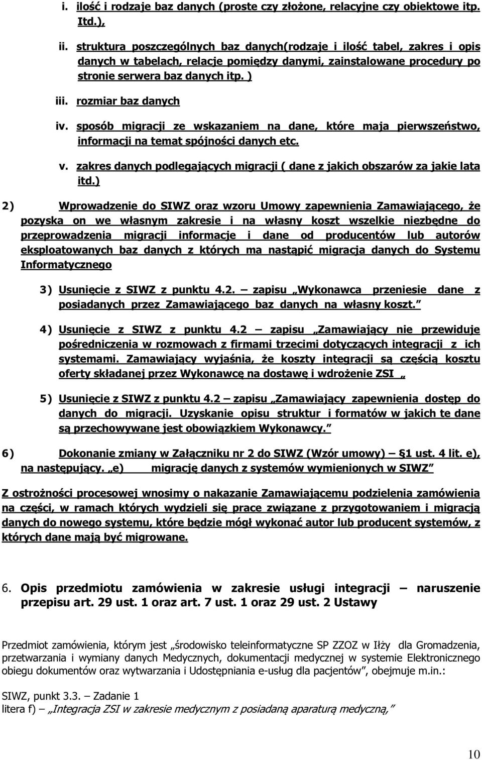rozmiar baz danych iv. sposób migracji ze wskazaniem na dane, które maja pierwszeństwo, informacji na temat spójności danych etc. v.