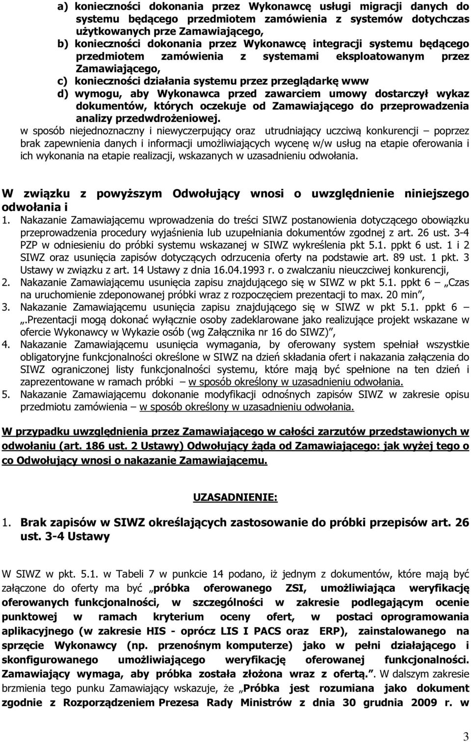 zawarciem umowy dostarczył wykaz dokumentów, których oczekuje od Zamawiającego do przeprowadzenia analizy przedwdrożeniowej.