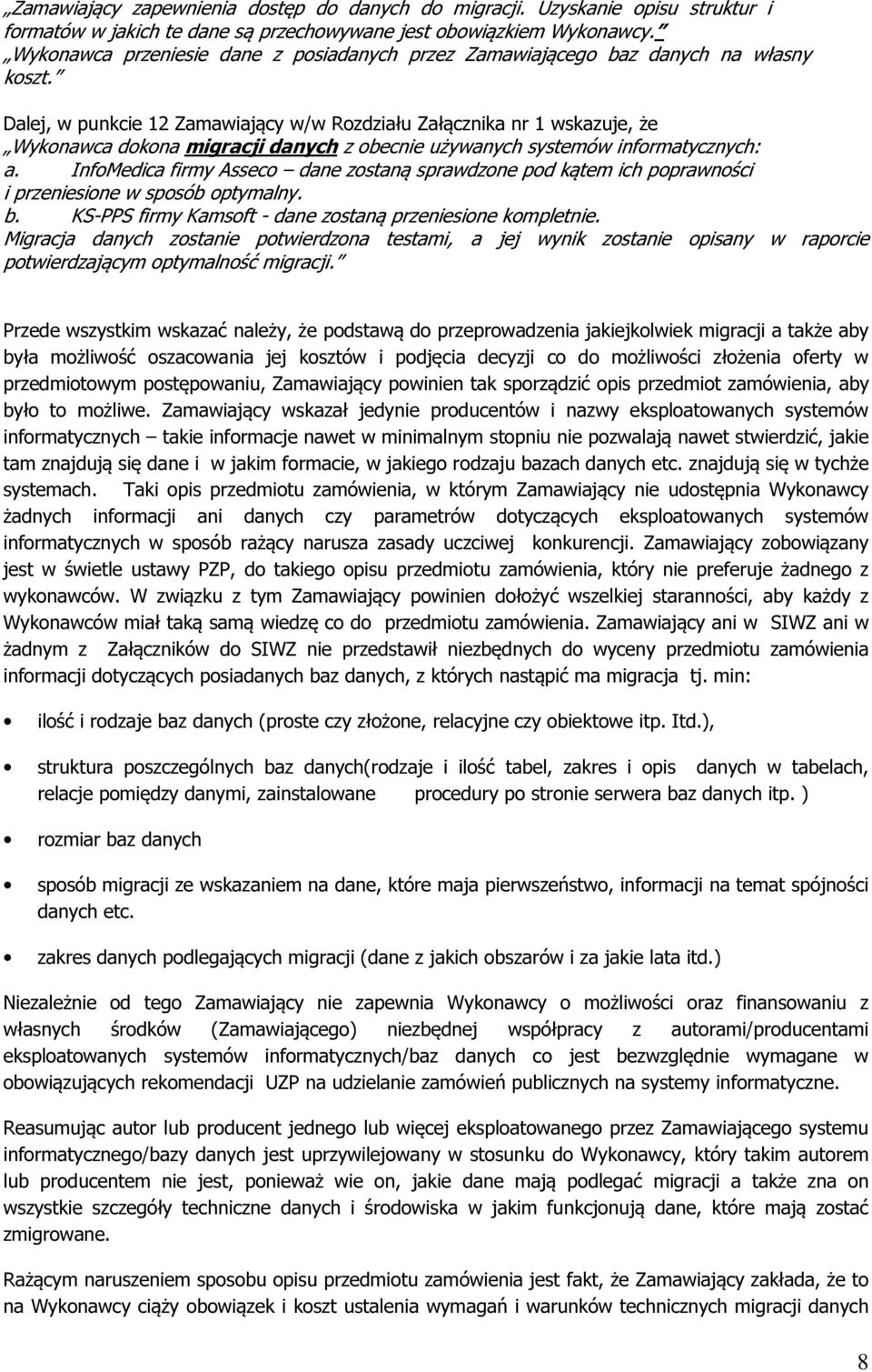 Dalej, w punkcie 12 Zamawiający w/w Rozdziału Załącznika nr 1 wskazuje, że Wykonawca dokona migracji danych z obecnie używanych systemów informatycznych: a.