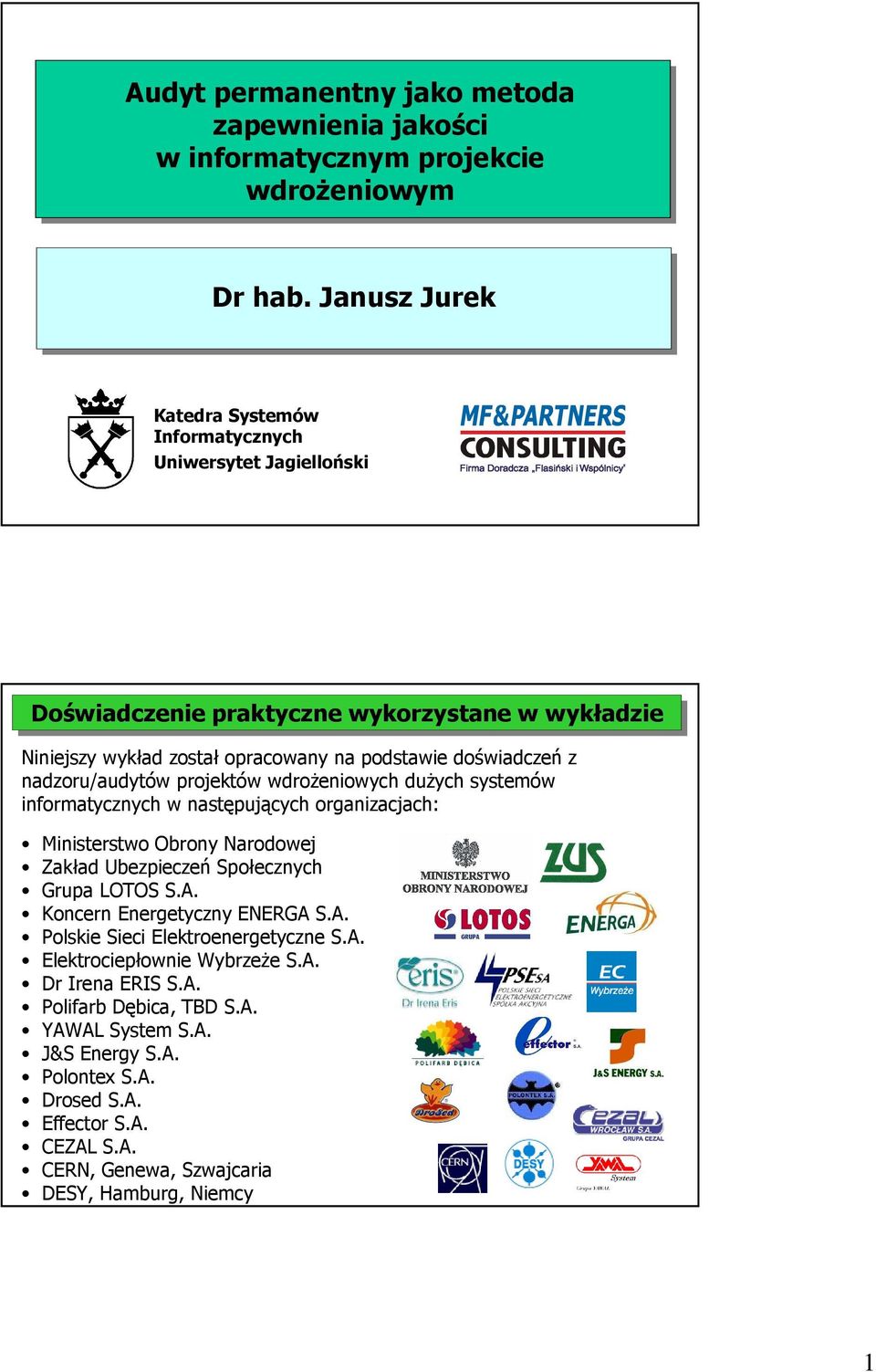 nadzoru/audytów projektów wdroŝeniowych duŝych systemów informatycznych w następujących organizacjach: Ministerstwo Obrony Narodowej Zakład Ubezpieczeń Społecznych Grupa LOTOS S.A.