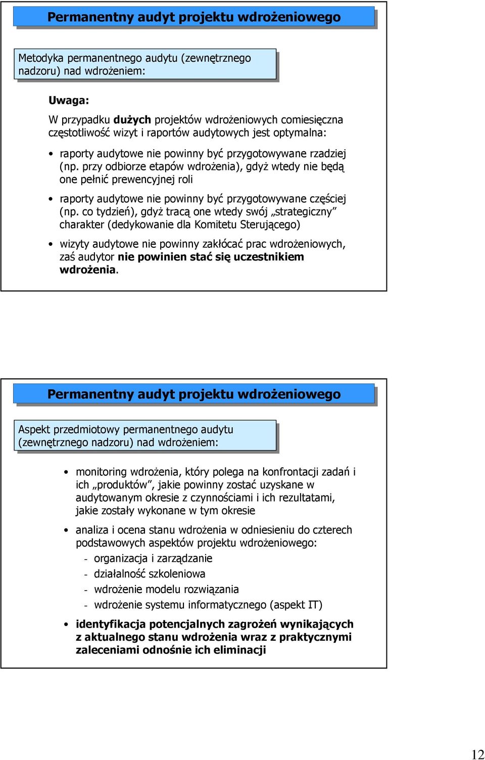 przy odbiorze etapów wdroŝenia), gdyŝ wtedy nie będą one pełnić prewencyjnej roli raporty audytowe nie powinny być przygotowywane częściej (np.