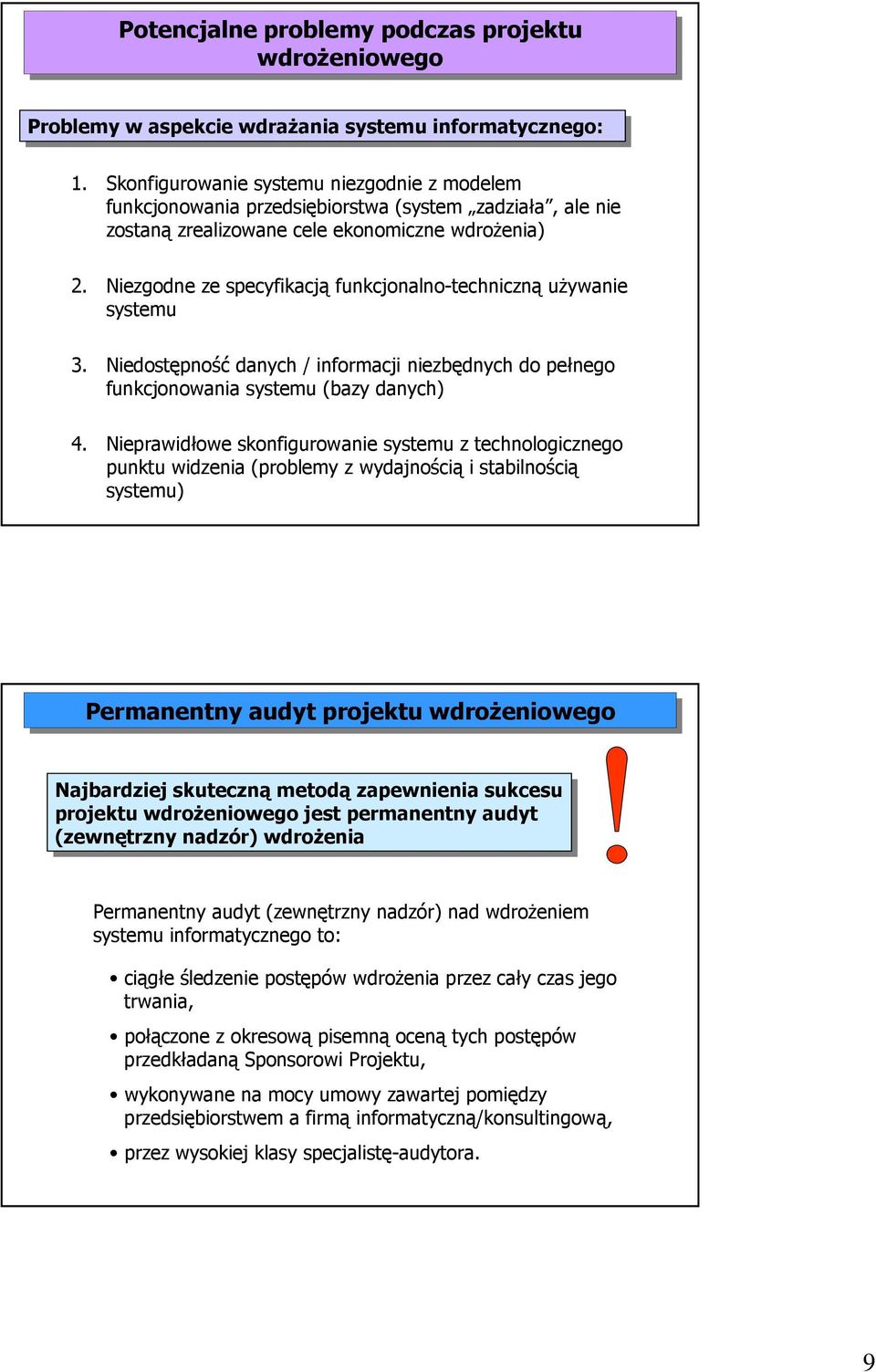 Niezgodne ze specyfikacją funkcjonalno-techniczną uŝywanie systemu 3. Niedostępność danych / informacji niezbędnych do pełnego funkcjonowania systemu (bazy danych) 4.