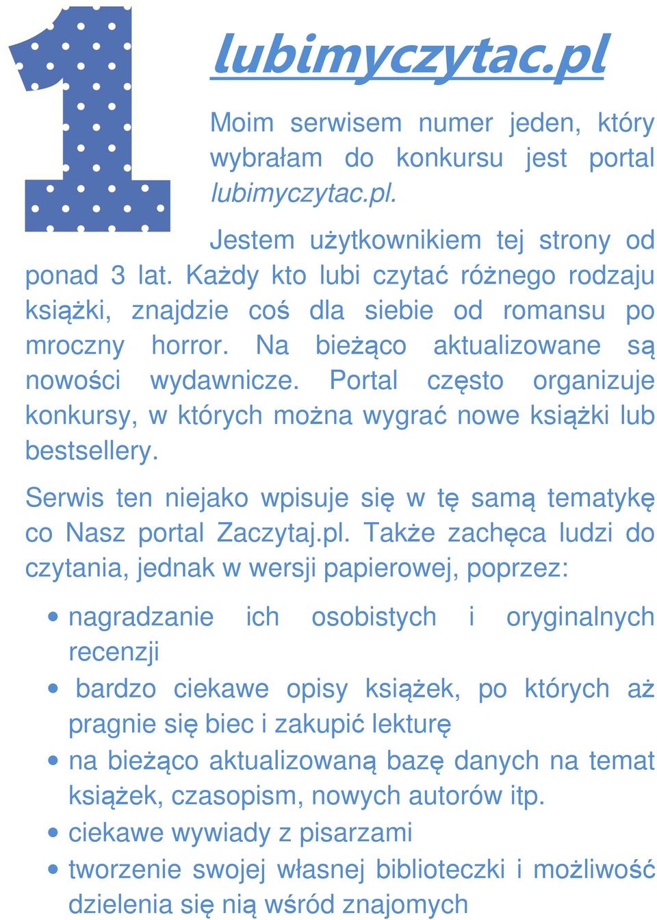 Portal często organizuje konkursy, w których można wygrać nowe książki lub bestsellery. Serwis ten niejako wpisuje się w tę samą tematykę co Nasz portal Zaczytaj.pl.