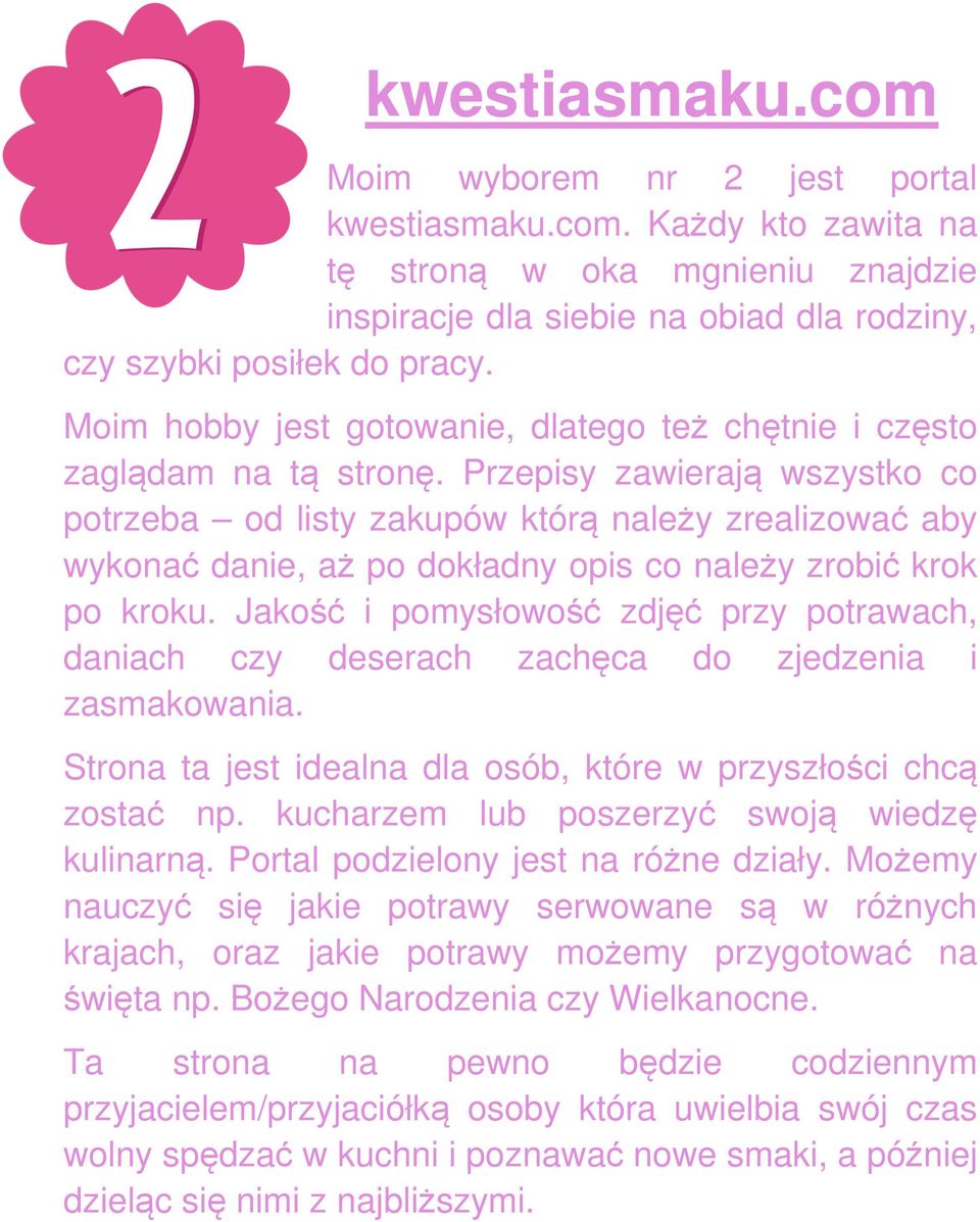 Przepisy zawierają wszystko co potrzeba od listy zakupów którą należy zrealizować aby wykonać danie, aż po dokładny opis co należy zrobić krok po kroku.