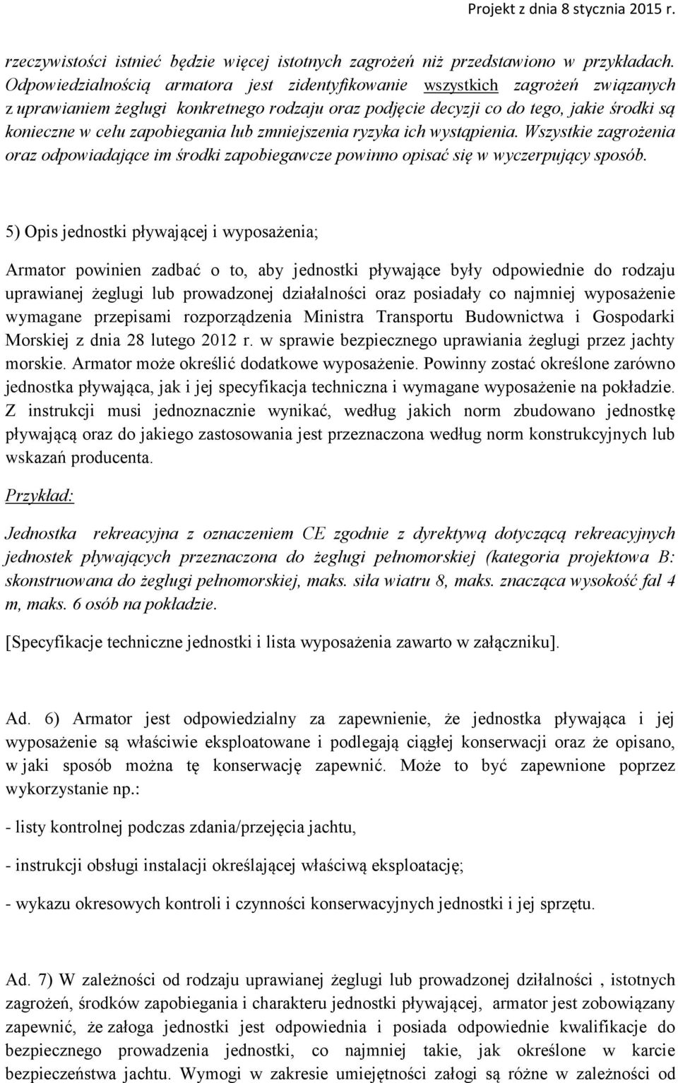 zapobiegania lub zmniejszenia ryzyka ich wystąpienia. Wszystkie zagrożenia oraz odpowiadające im środki zapobiegawcze powinno opisać się w wyczerpujący sposób.