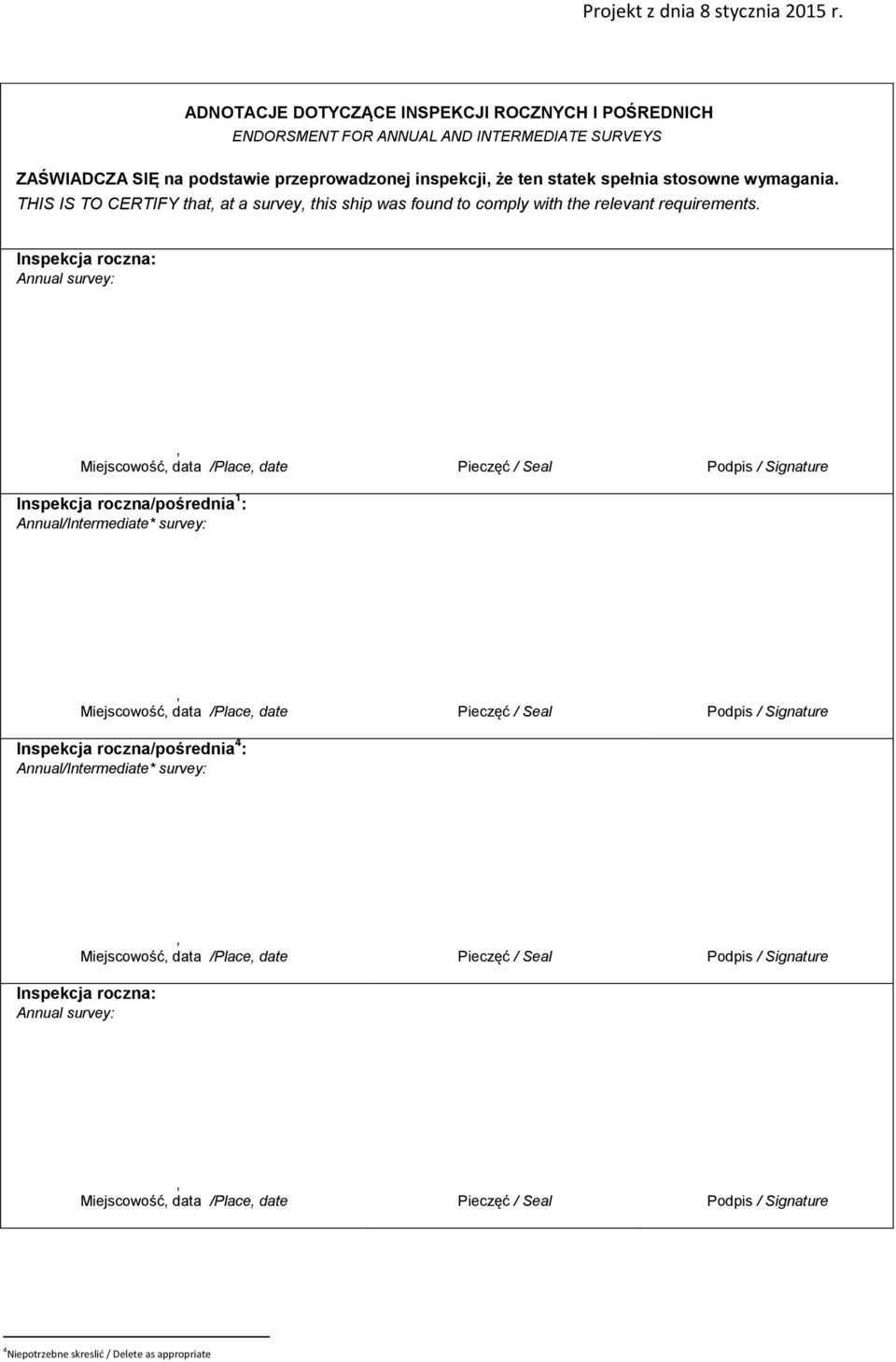 Inspekcja roczna: Annual survey:, Miejscowość, data /Place, date Pieczęć / Seal Podpis / Signature Inspekcja roczna/pośrednia 1 : Annual/Intermediate* survey:, Miejscowość, data /Place, date Pieczęć