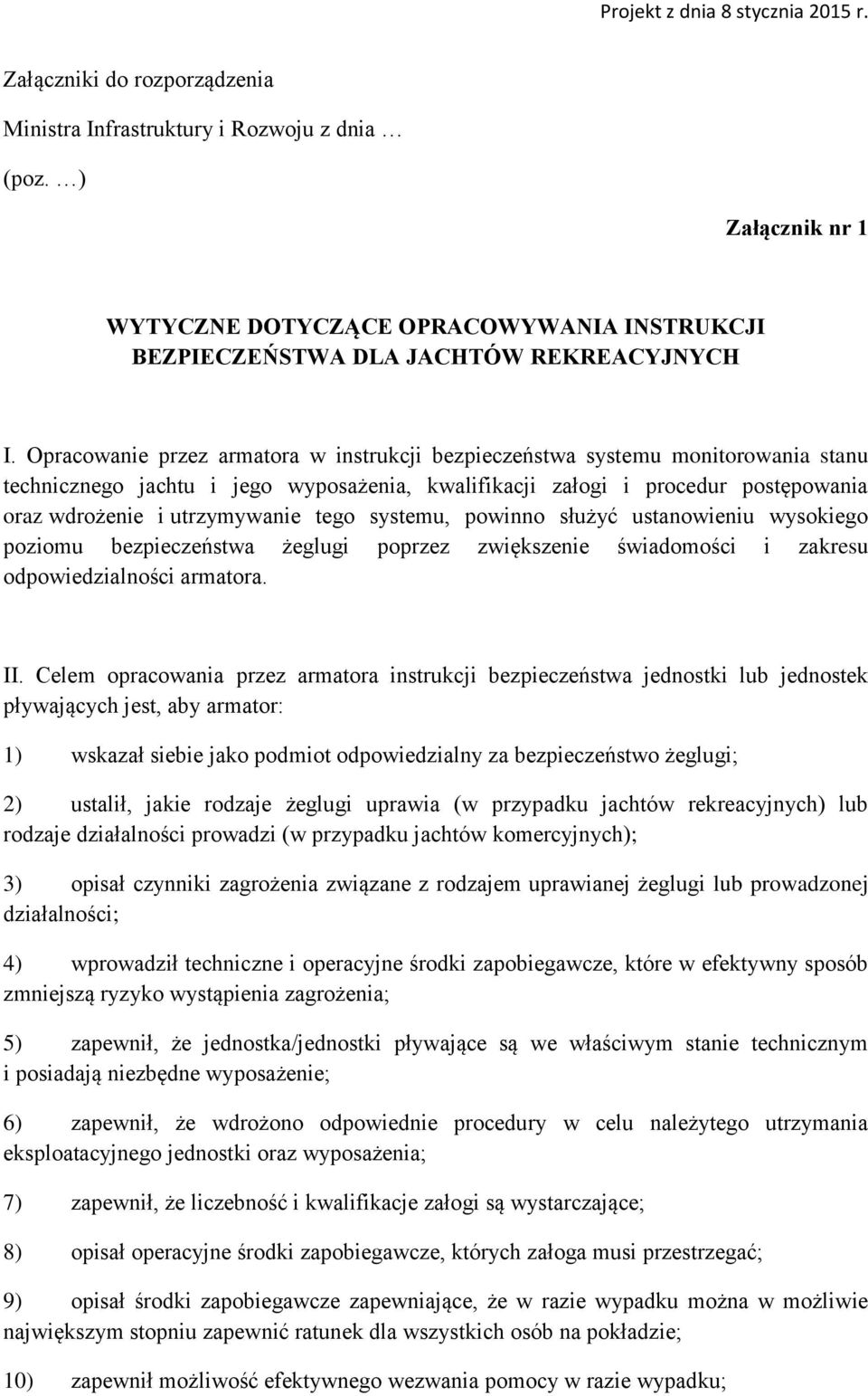 tego systemu, powinno służyć ustanowieniu wysokiego poziomu bezpieczeństwa żeglugi poprzez zwiększenie świadomości i zakresu odpowiedzialności armatora. II.