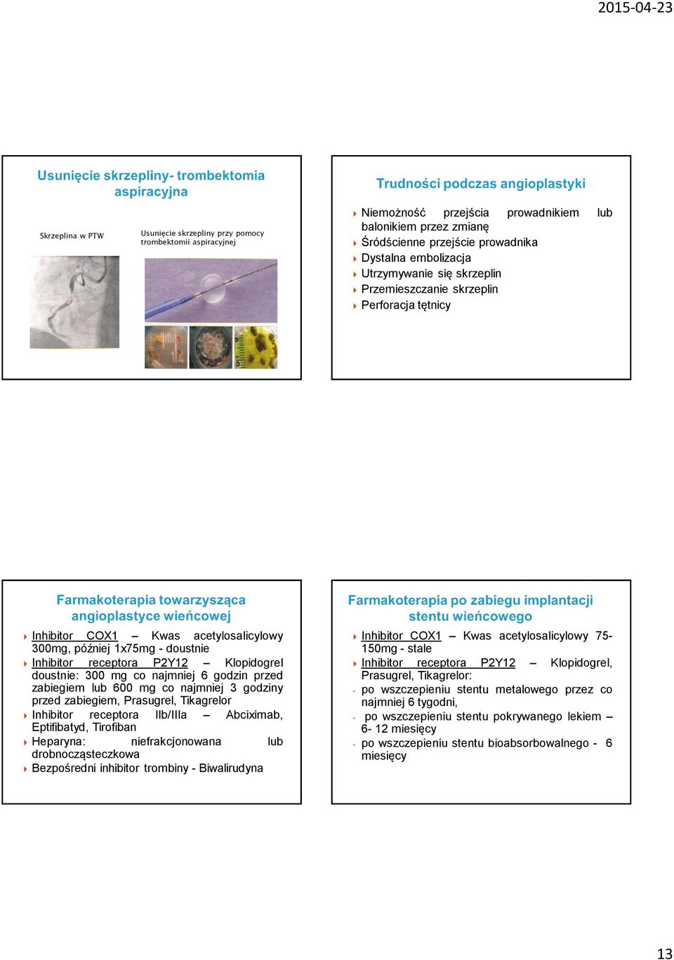 co najmniej 6 godzin przed zabiegiem lub 600 mg co najmniej 3 godziny przed zabiegiem, Prasugrel, Tikagrelor Inhibitor receptora IIb/IIIa Abciximab, Eptifibatyd, Tirofiban Heparyna: niefrakcjonowana