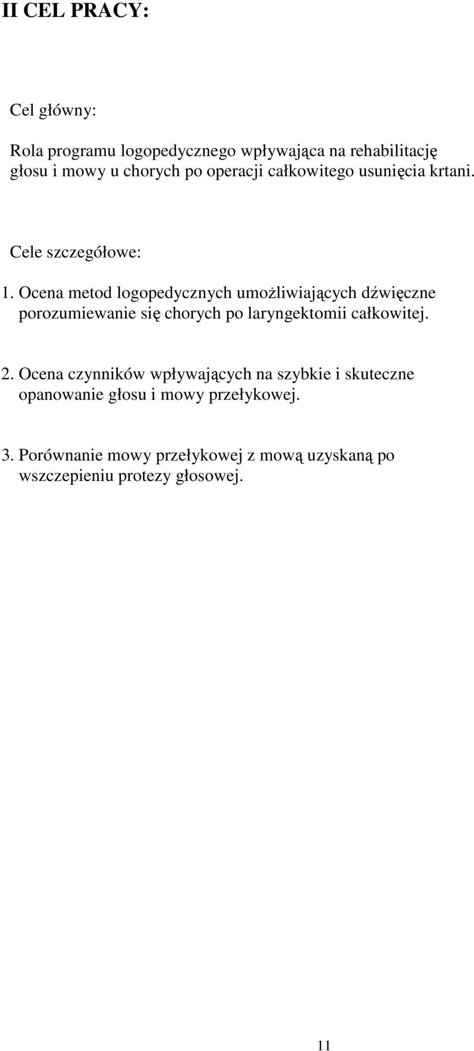 Ocena metod logopedycznych umożliwiających dźwięczne porozumiewanie się chorych po laryngektomii całkowitej. 2.