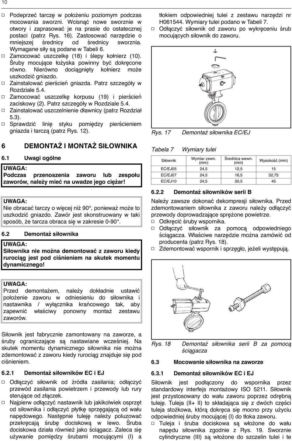 Nierówno dociągnięty kołnierz może uszkodzić gniazdo. Zainstalować pierścień gniazda. Patrz szczegóły w Rozdziale 5.4. Zamocować uszczelkę korpusu (19) i pierścień zaciskowy (2).
