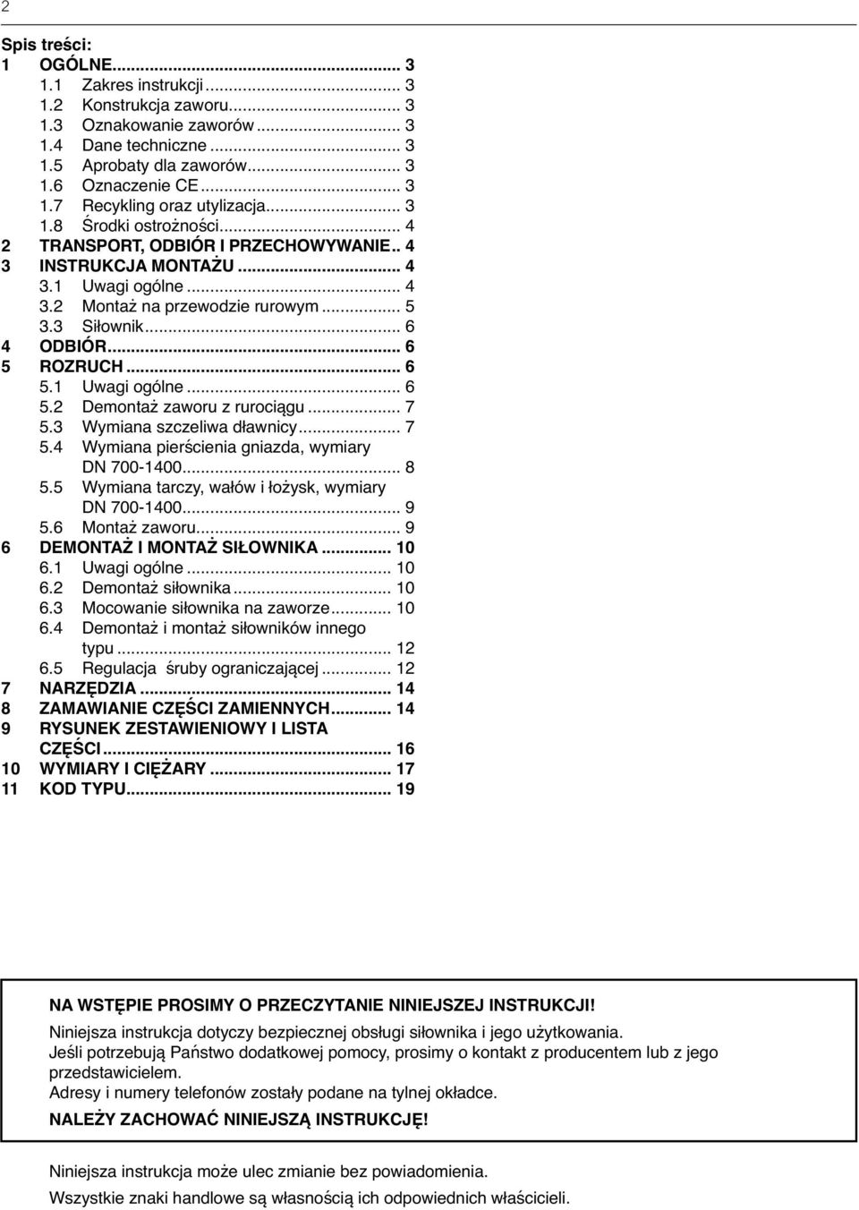 .. 6 5.1 Uwagi ogólne... 6 5.2 Demontaż zaworu z rurociągu... 7 5.3 Wymiana szczeliwa dławnicy... 7 5.4 Wymiana pierścienia gniazda, wymiary DN 700-1400... 8 5.