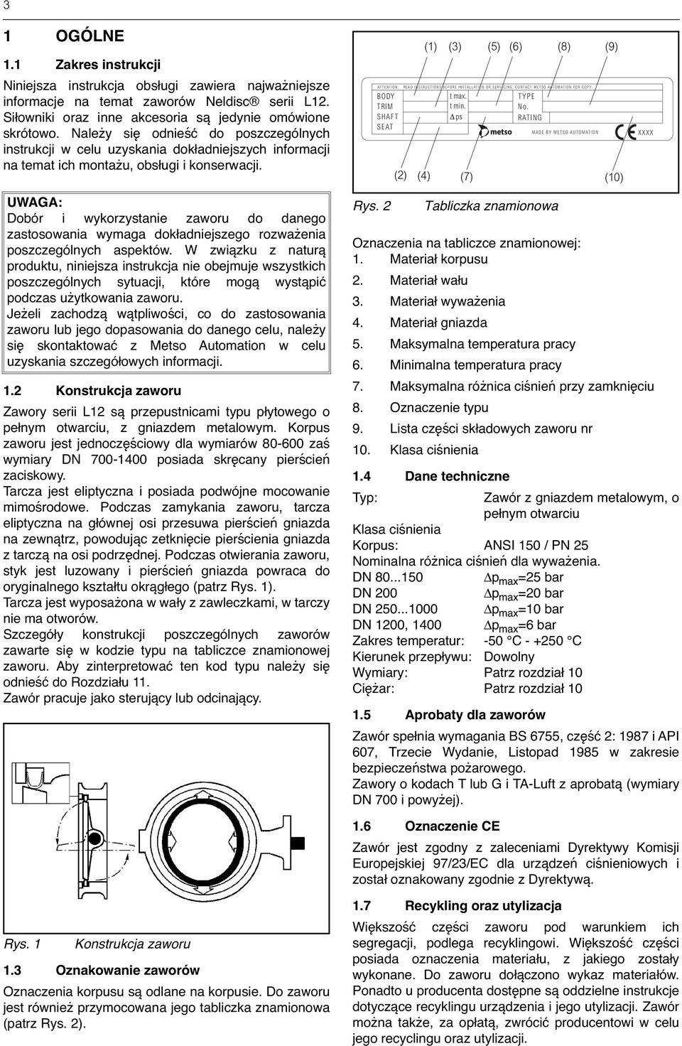 ATTENTION: BODY TRIM SHAFT SEAT (1) (3) (5) (6) (8) (9) READ INSTRUCTIONS BEFORE INSTALLATION OR SERVICING. CONTACT METSO AUTOMATION FOR COPY. t max. t min. ps TYPE No.