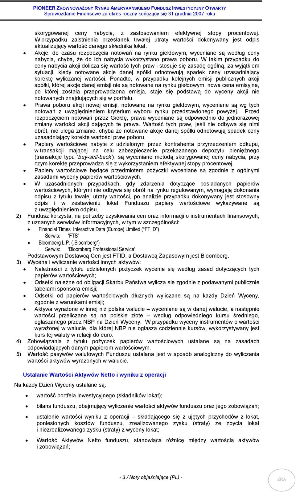 W takim przypadku do ceny nabycia akcji dolicza się wartość tych praw i stosuje się zasadę ogólną, za wyjątkiem sytuacji, kiedy notowane akcje danej spółki odnotowują spadek ceny uzasadniający