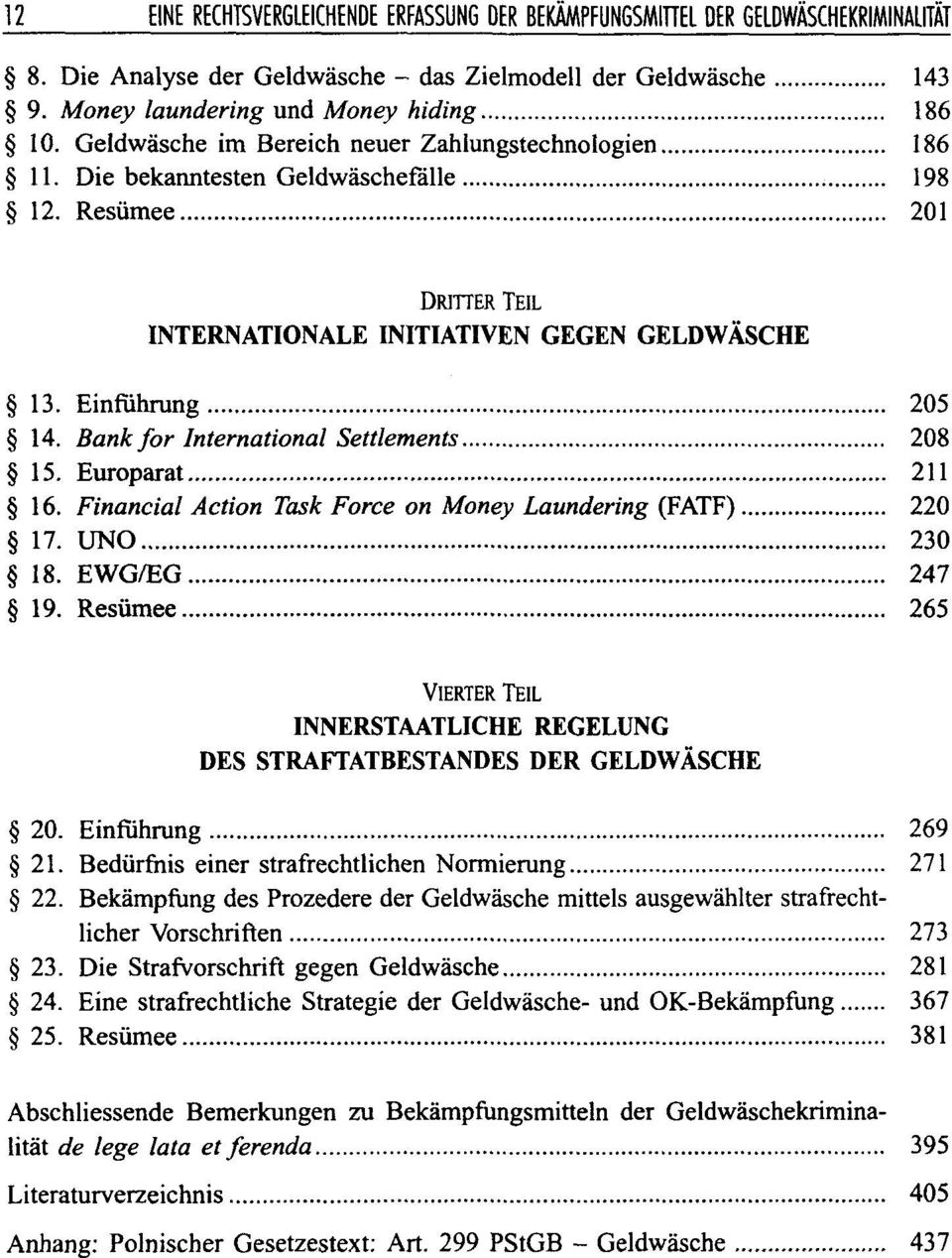 Bank for International Settlements 208 15. Europarat 211 16. Financial Action Task Force on Money Laundering (FATF) 220 17. UNO 230 18. EWG/EG 247 19.