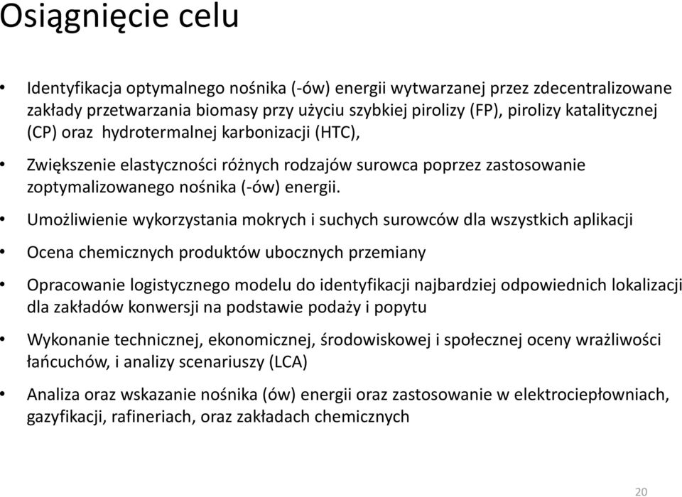 Umożliwienie wykorzystania mokrych i suchych surowców dla wszystkich aplikacji Ocena chemicznych produktów ubocznych przemiany Opracowanie logistycznego modelu do identyfikacji najbardziej