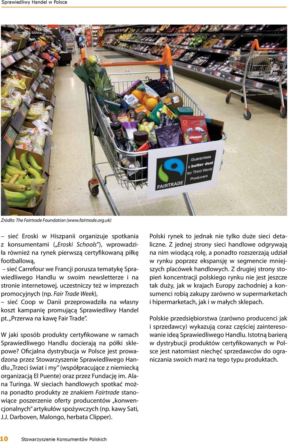 Sprawiedliwego Handlu w swoim newsletterze i na stronie internetowej, uczestniczy też w imprezach promocyjnych (np.