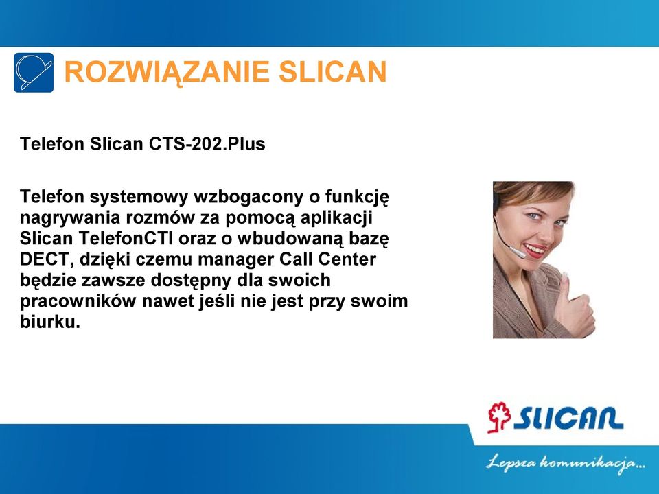 pomocą aplikacji Slican TelefonCTI oraz o wbudowaną bazę DECT,