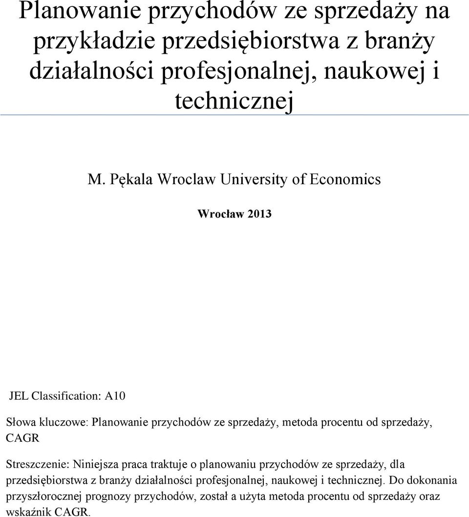 procentu od sprzedaży, CAGR Streszczenie: Niniejsza praca traktuje o planowaniu przychodów ze sprzedaży, dla przedsiębiorstwa z branży