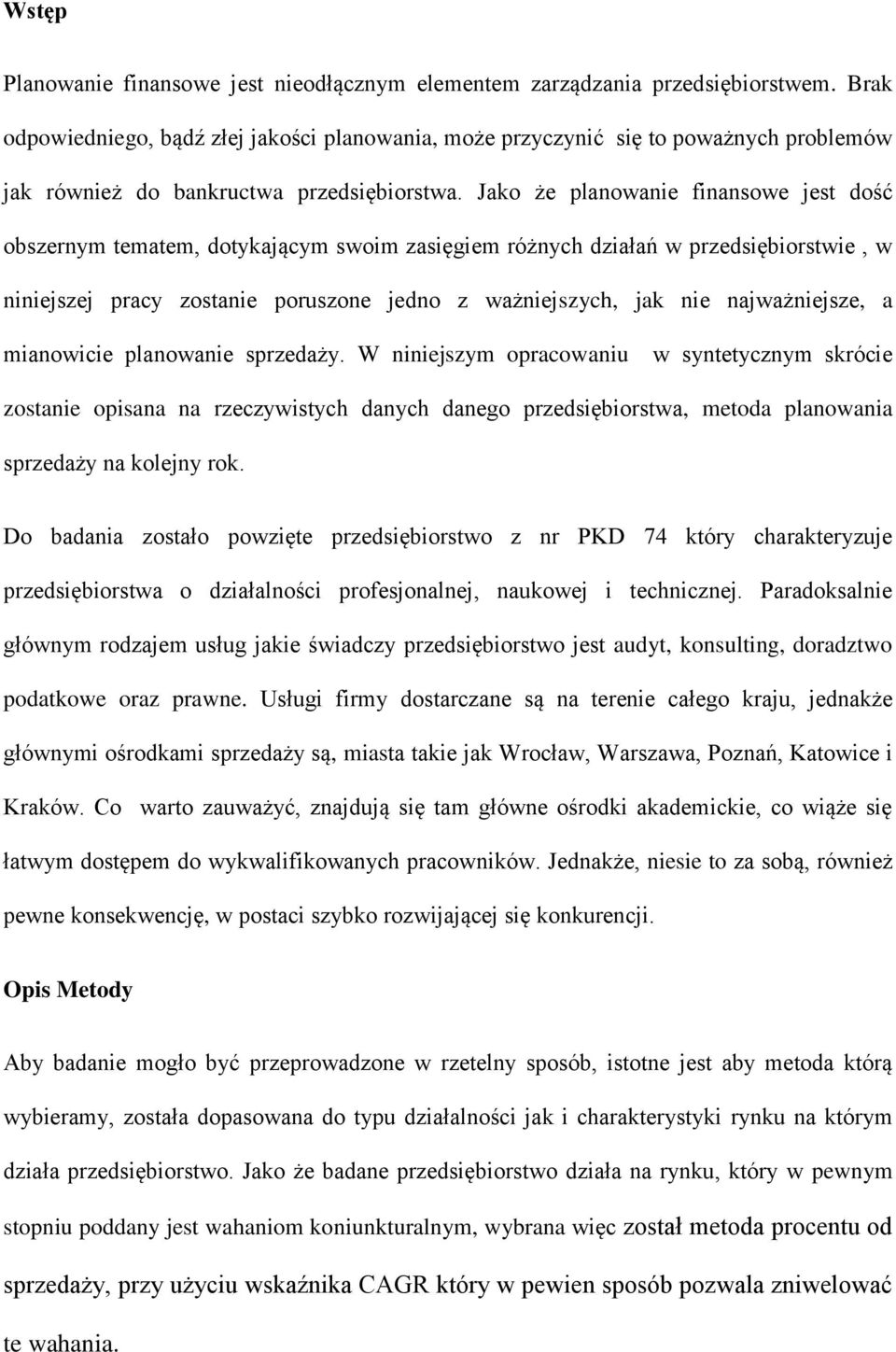 Jako że planowanie finansowe jest dość obszernym tematem, dotykającym swoim zasięgiem różnych działań w przedsiębiorstwie, w niniejszej pracy zostanie poruszone jedno z ważniejszych, jak nie