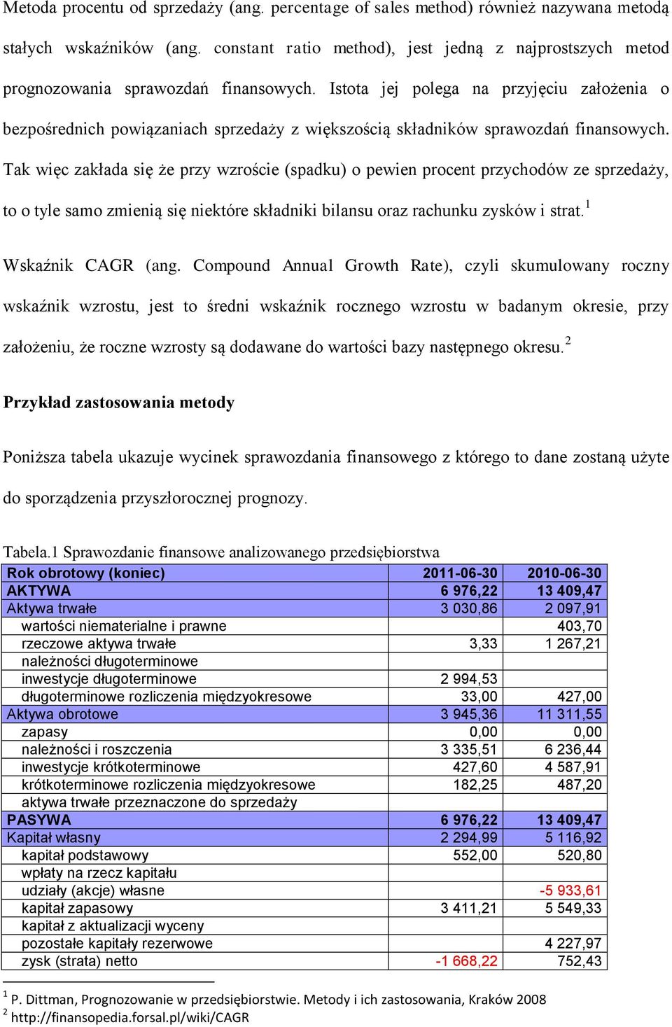 Istota jej polega na przyjęciu założenia o bezpośrednich powiązaniach sprzedaży z większością składników sprawozdań finansowych.