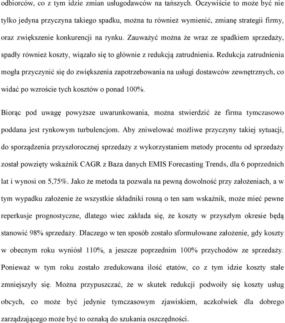 Zauważyć można że wraz ze spadkiem sprzedaży, spadły również koszty, wiązało się to głównie z redukcją zatrudnienia.