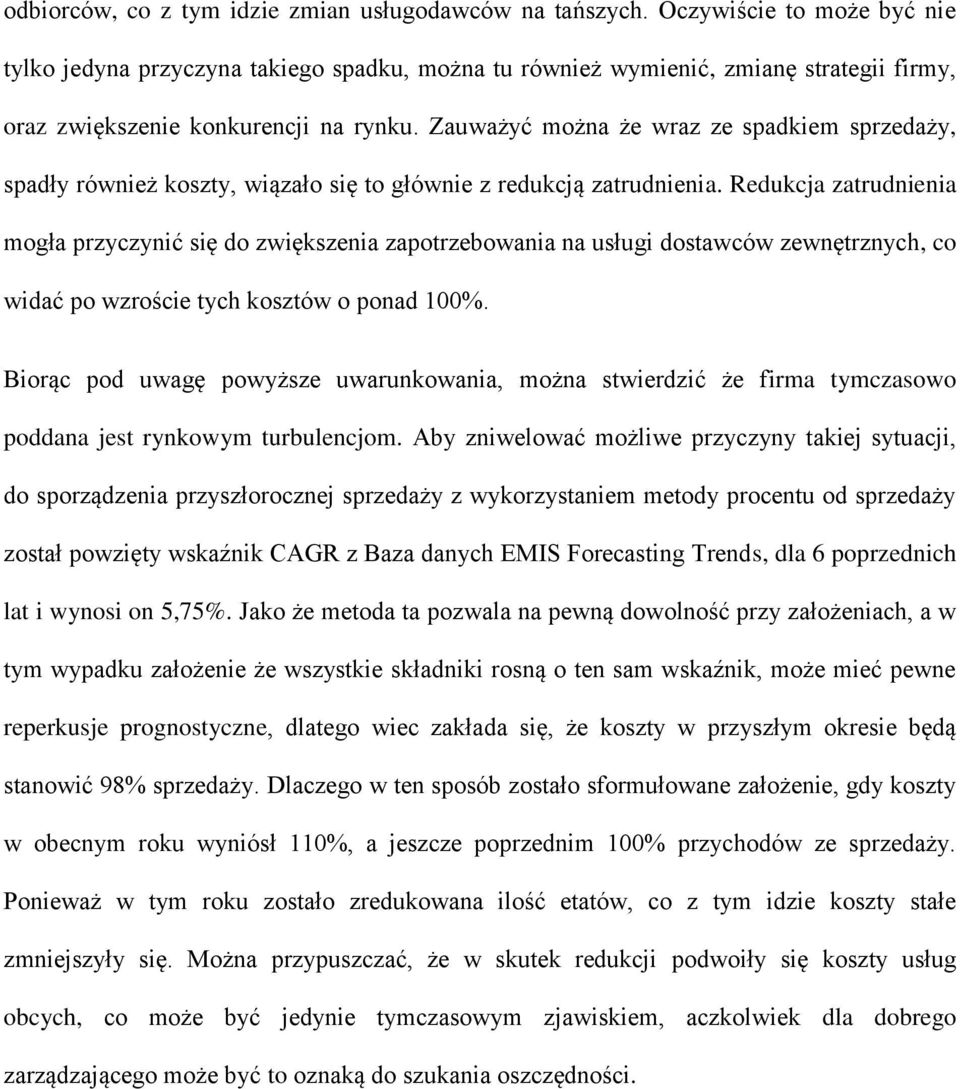 Zauważyć można że wraz ze spadkiem sprzedaży, spadły również koszty, wiązało się to głównie z redukcją zatrudnienia.