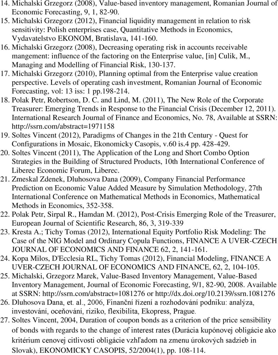 Michalski Grzegorz (2008), Decreasing operating risk in accounts receivable mangement: influence of the factoring on the Enterprise value, [in] Culik, M.