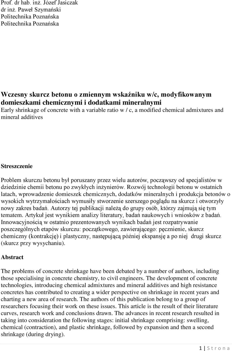 with a variable ratio w / c, a modified chemical admixtures and mineral additives Streszczenie Problem skurczu betonu był poruszany przez wielu autorów, począwszy od specjalistów w dziedzinie chemii