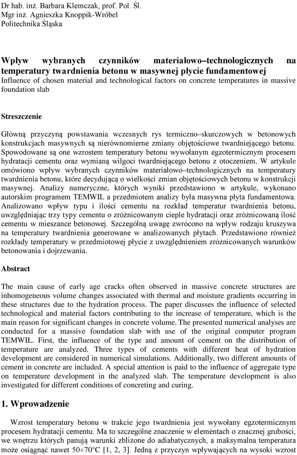 technological factors on concrete temperatures in massive foundation slab Streszczenie Główną przyczyną powstawania wczesnych rys termiczno skurczowych w betonowych konstrukcjach masywnych są