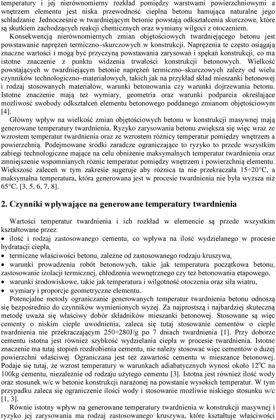 Konsekwencją nierównomiernych zmian objętościowych twardniejącego betonu jest powstawanie naprężeń termiczno skurczowych w konstrukcji.