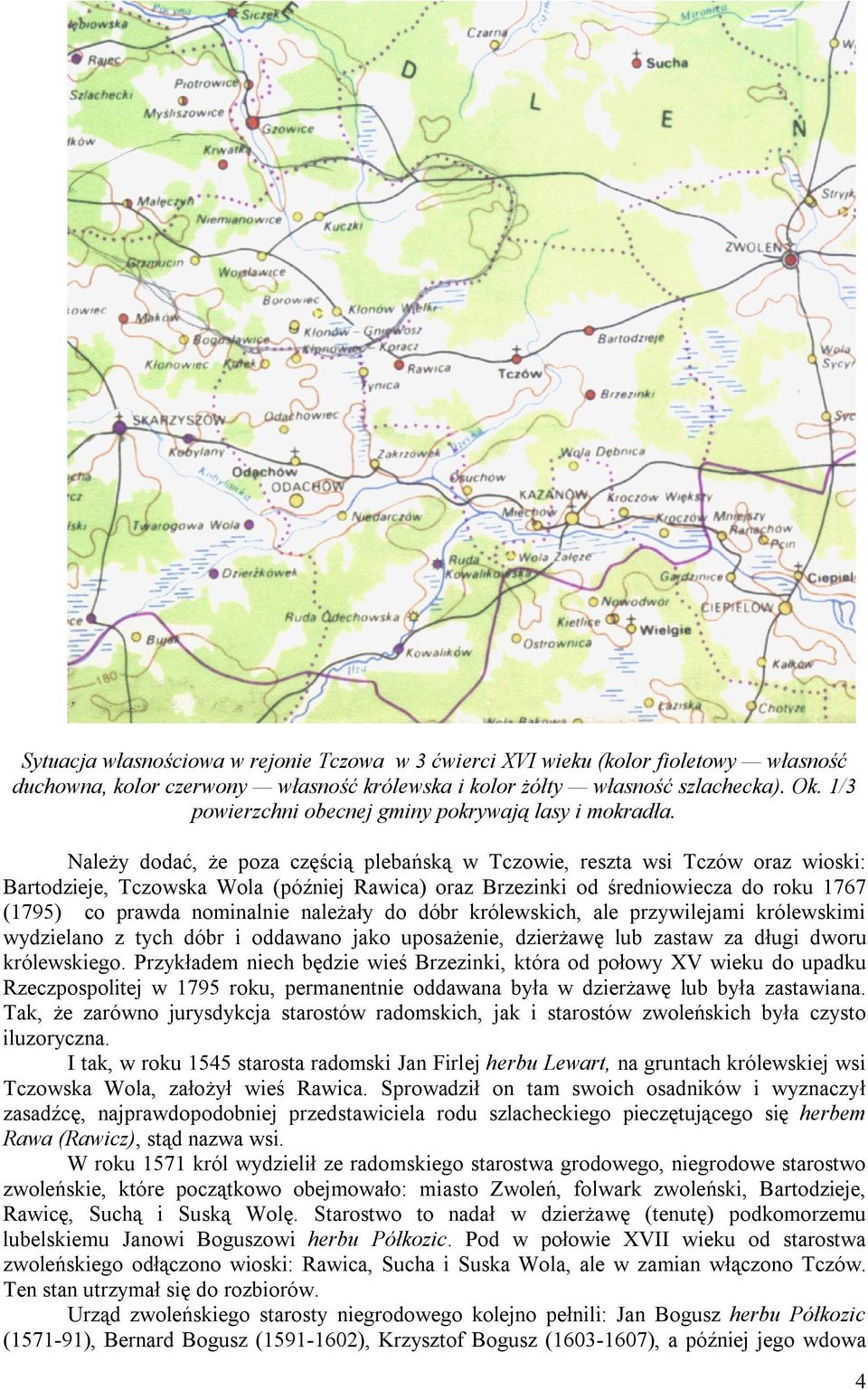 Należy dodać, że poza częścią plebańską w Tczowie, reszta wsi Tczów oraz wioski: Bartodzieje, Tczowska Wola (później Rawica) oraz Brzezinki od średniowiecza do roku 1767 (1795) co prawda nominalnie
