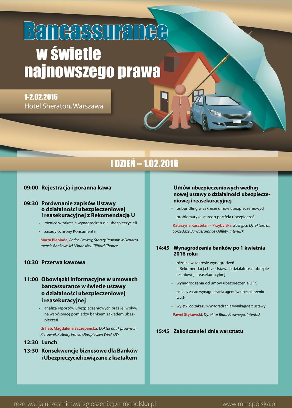 Marta Bieniada, Radca Prawny, Starszy Prawnik w Departamencie Bankowości i Finansów, Clifford Chance 10:30 Przerwa kawowa 11:00 Obowiązki informacyjne w umowach bancassurance ustawy o działalności