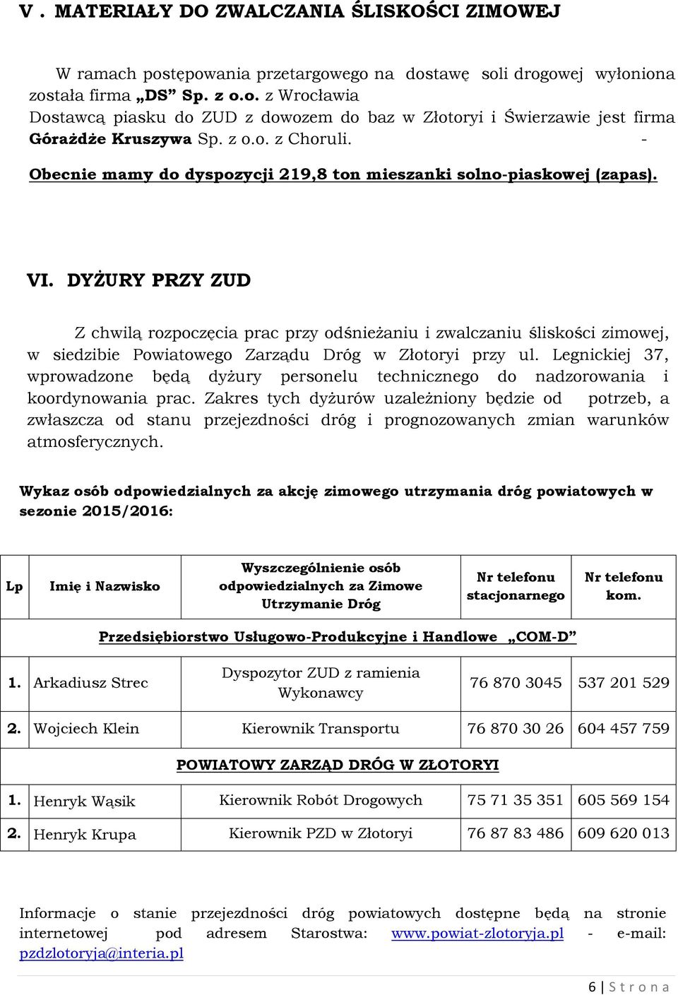 DYŻURY PRZY ZUD Z chwilą rozpoczęcia prac przy odśnieżaniu i zwalczaniu śliskości zimowej, w siedzibie Powiatowego Zarządu Dróg w Złotoryi przy ul.