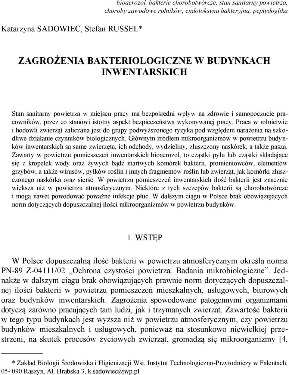 Praca w rolnictwie i hodowli zwierząt zaliczana jest do grupy podwyższonego ryzyka pod względem narażenia na szkodliwe działanie czynników biologicznych.