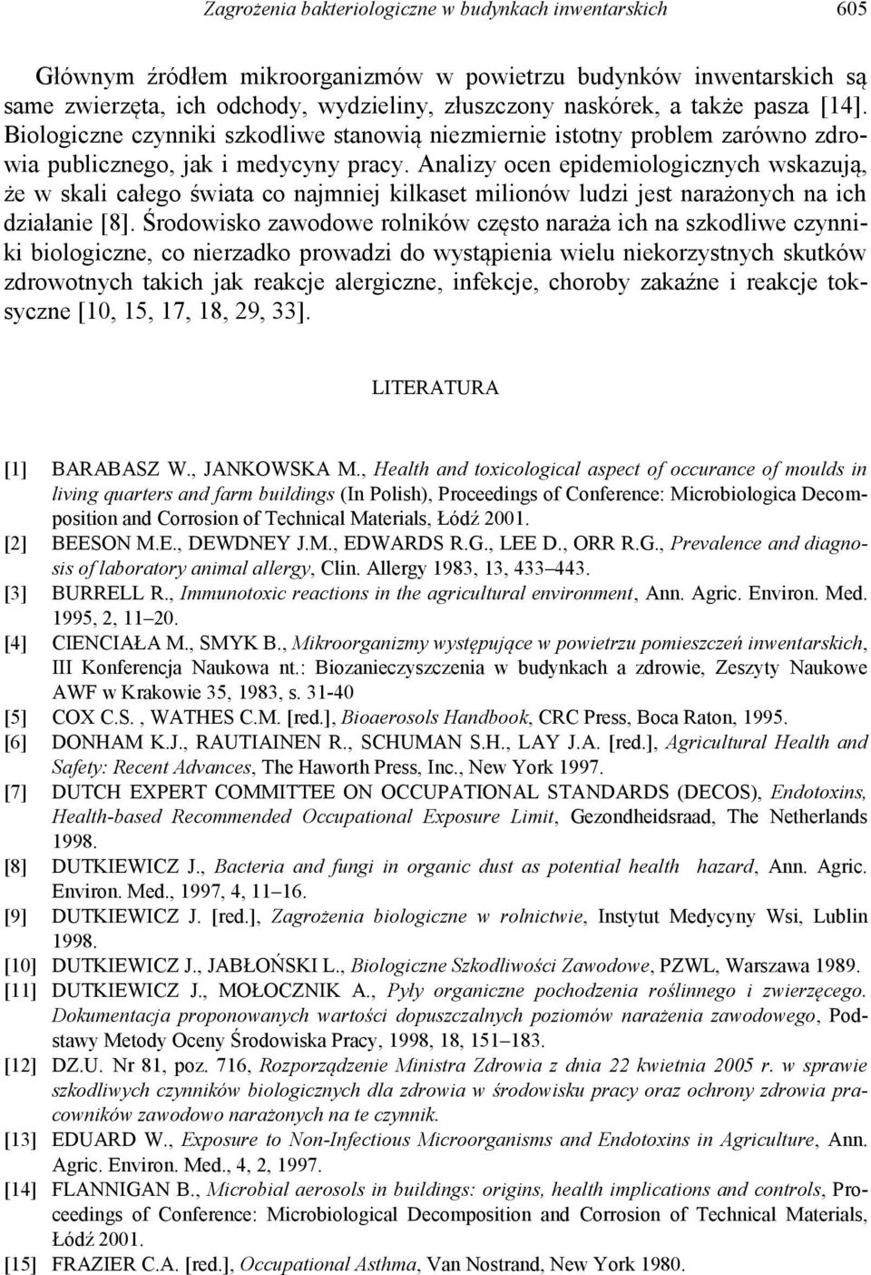 Analizy ocen epidemiologicznych wskazują, że w skali całego świata co najmniej kilkaset milionów ludzi jest narażonych na ich działanie [8].