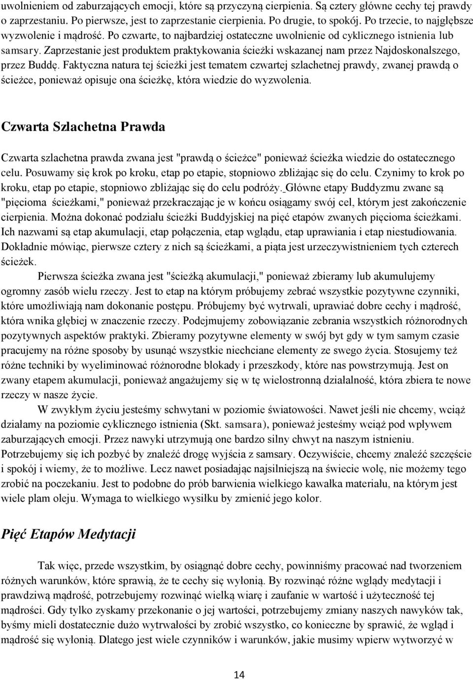 Zaprzestanie jest produktem praktykowania ścieżki wskazanej nam przez Najdoskonalszego, przez Buddę.