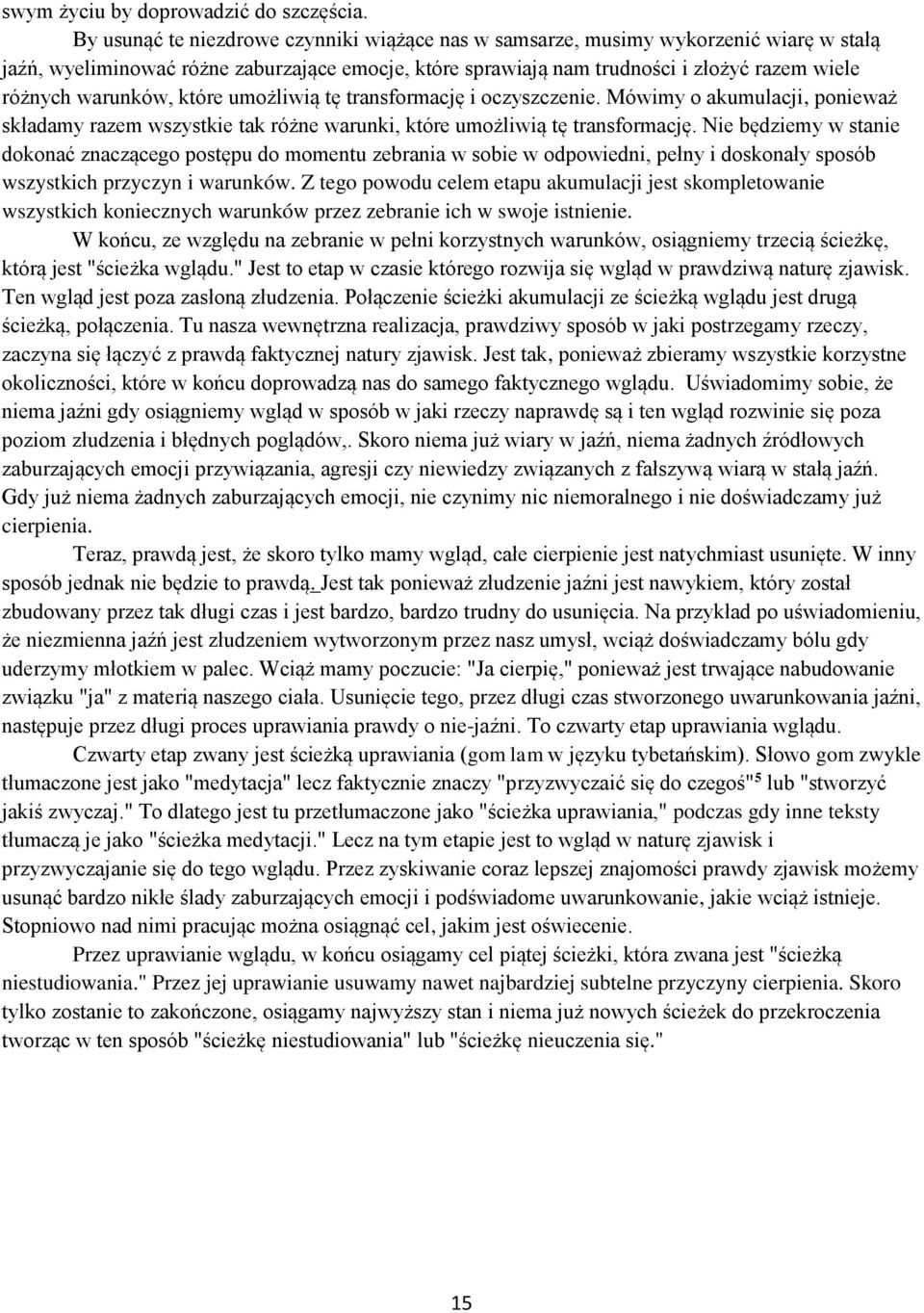 warunków, które umożliwią tę transformację i oczyszczenie. Mówimy o akumulacji, ponieważ składamy razem wszystkie tak różne warunki, które umożliwią tę transformację.