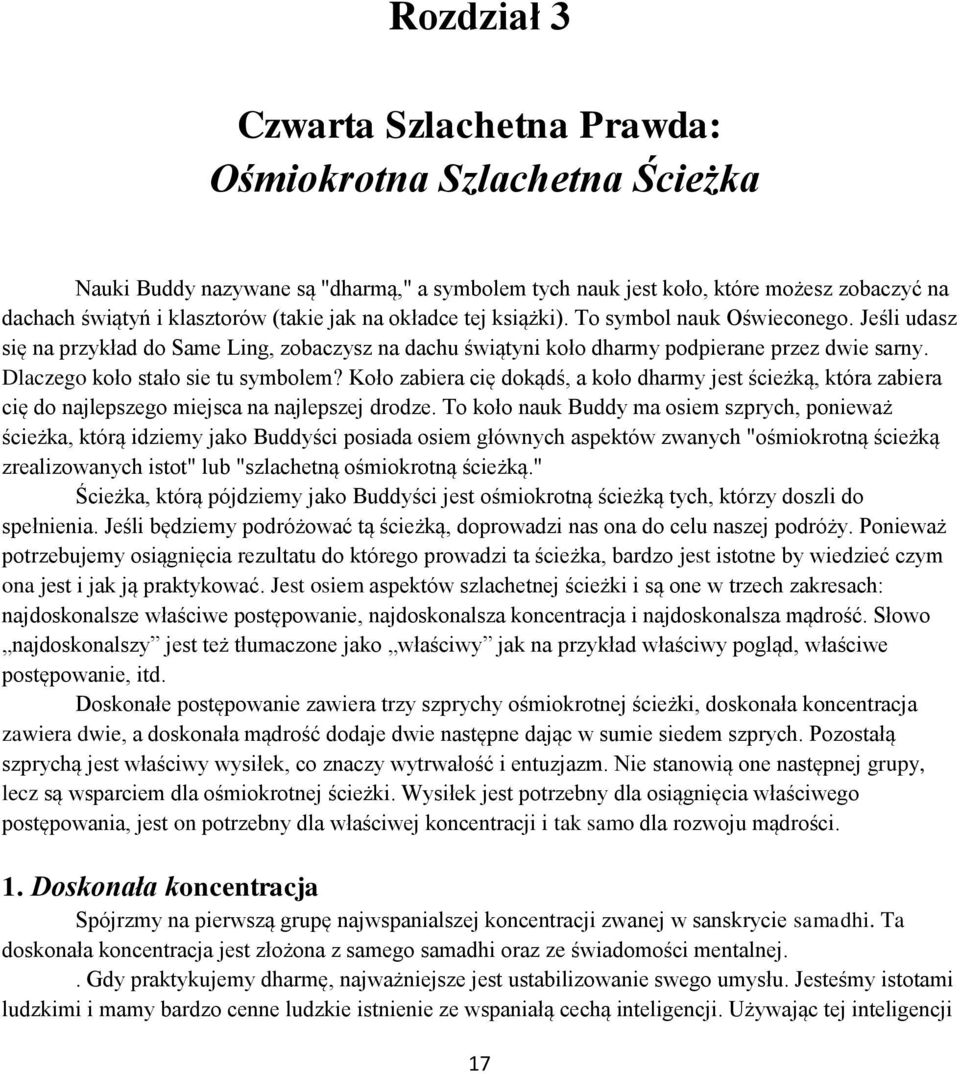 Koło zabiera cię dokądś, a koło dharmy jest ścieżką, która zabiera cię do najlepszego miejsca na najlepszej drodze.