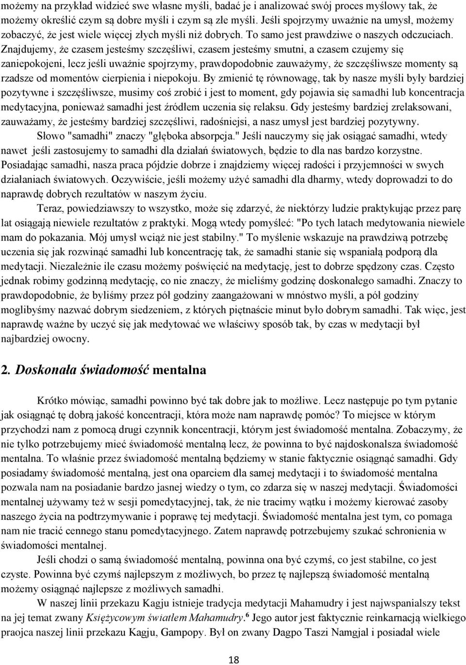 Znajdujemy, że czasem jesteśmy szczęśliwi, czasem jesteśmy smutni, a czasem czujemy się zaniepokojeni, lecz jeśli uważnie spojrzymy, prawdopodobnie zauważymy, że szczęśliwsze momenty są rzadsze od