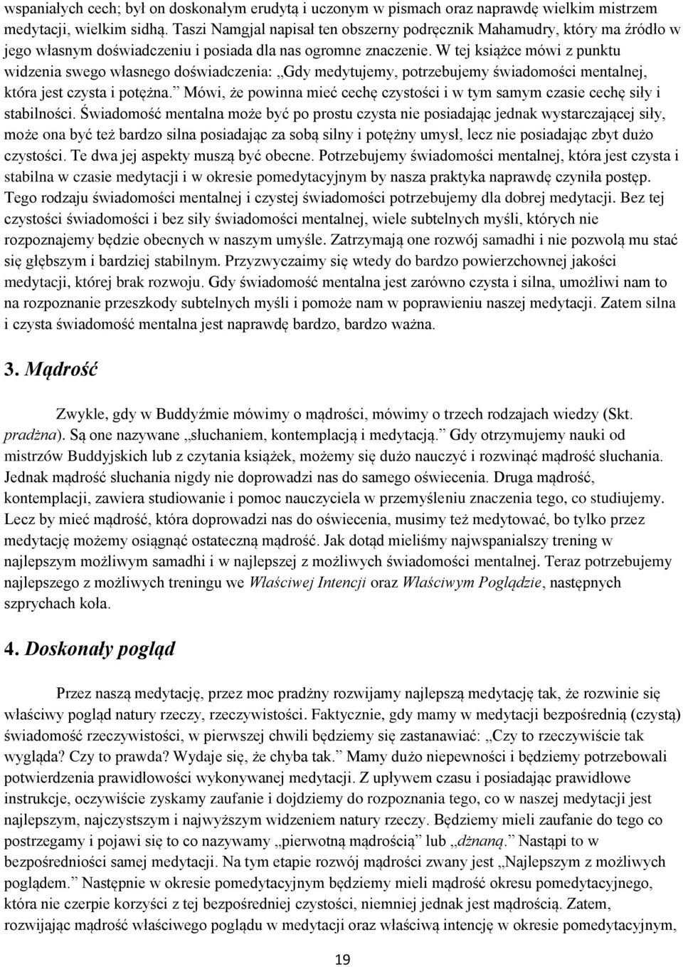 W tej książce mówi z punktu widzenia swego własnego doświadczenia: Gdy medytujemy, potrzebujemy świadomości mentalnej, która jest czysta i potężna.